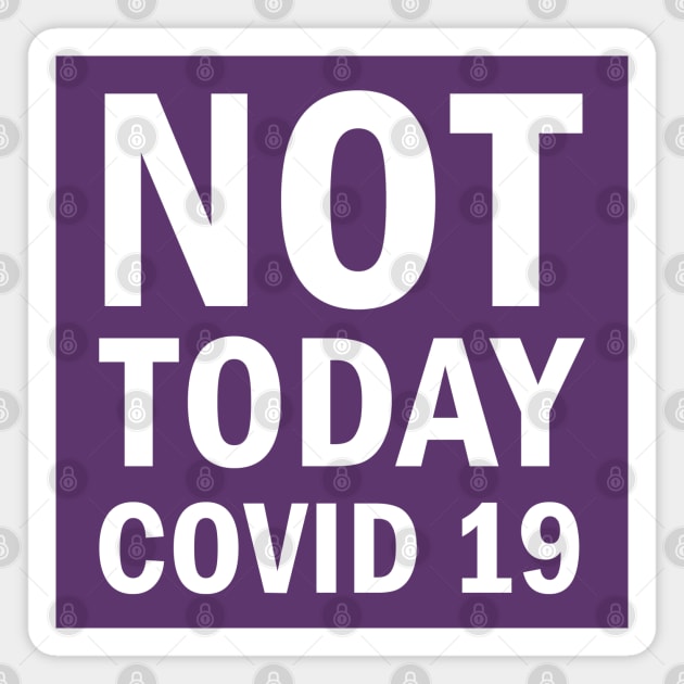 Not Today Covid 19 Magnet by valentinahramov